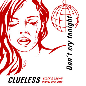 Listen to Don't Cry Tonight (Block & Crown Rimini 1985 Clubmix) song with lyrics from Clueless