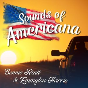 Album Sounds of Americana: Bonnie Raitt & Emmylou Harris oleh Emmylou Harris