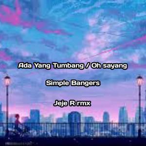 收聽Jeje R rmx的Ada Yg Tumbang / Oh Sayang Simple Bangers Spesial Jedag Jedug歌詞歌曲
