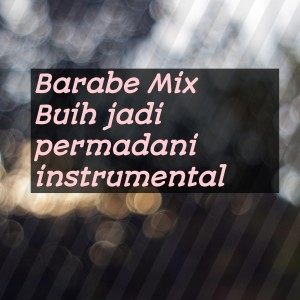 Dengarkan Buih jadi permadani (Instrumental) lagu dari Barabe mix dengan lirik