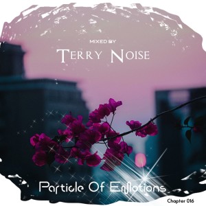 Listen to Particle of Emotions Chapter 016 (Mixed by Terry Noise) song with lyrics from Terry Noise