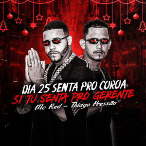 收聽MC Red的Dia 25 Senta pro Coroa, 31 Tu Senta pro Gerente (Explicit)歌詞歌曲