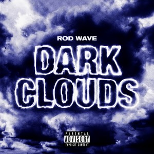 收聽Rod Wave的Dark Clouds (Explicit)歌詞歌曲