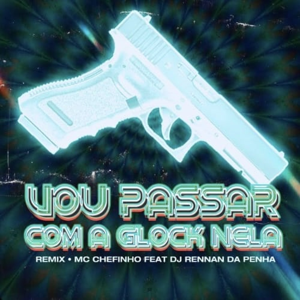 Vou Passar Com a Glock Nela (feat. Rennan da Penha) (Remix|Explicit)