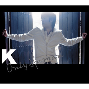 收聽K的Only Human (Album Version)歌詞歌曲