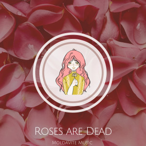 收听Moldavite的Roses Are Dead歌词歌曲
