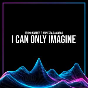 收聽Bruno Knauer的I Can Only Imagine (feat. Wanessa Camargo)歌詞歌曲