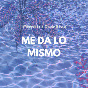 ดาวน์โหลดและฟังเพลง Me Da Lo Mismo พร้อมเนื้อเพลงจาก Miguelito