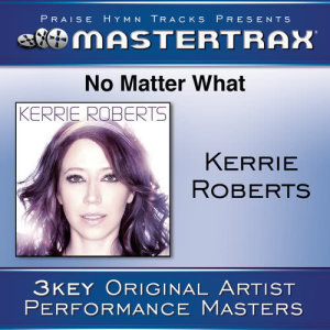 收聽Kerrie Roberts的No Matter What (With Background Vocals) ([Performance Track]) (Performance Track)歌詞歌曲
