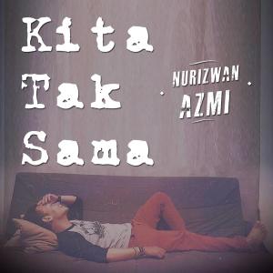 Listen to Kita Tak Sama song with lyrics from Nurizwan Azmi