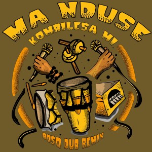อัลบัม Ma Nduse -  Bosq Dub Remix ศิลปิน Kombilesa Mi