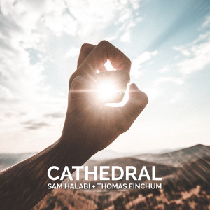 ดาวน์โหลดและฟังเพลง Cathedral (feat. Thomas Finchum) พร้อมเนื้อเพลงจาก Sam Halabi