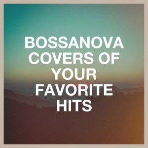 Chillout Lounge的專輯Bossanova Covers of Your Favorite Hits