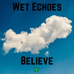ดาวน์โหลดและฟังเพลง Believe พร้อมเนื้อเพลงจาก Wet Echoes