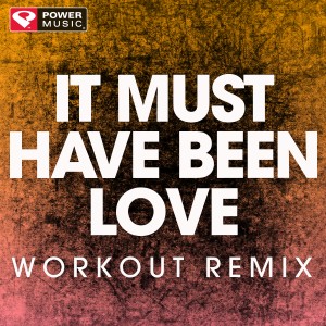 收聽Power Music Workout的It Must Have Been Love (Extended Workout Remix)歌詞歌曲