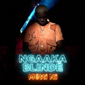 Album Métti Ni from NGAAKA BLINDE