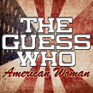 ดาวน์โหลดและฟังเพลง American Woman พร้อมเนื้อเพลงจาก The Guess Who