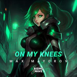 Listen to On My Knees song with lyrics from Max Mayorov