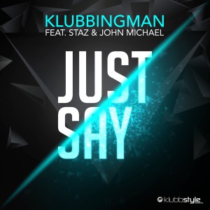 ดาวน์โหลดและฟังเพลง Just Say (Radio Edit) พร้อมเนื้อเพลงจาก Klubbingman