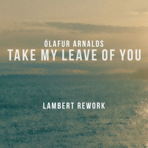 收聽Olafur Arnalds的Take My Leave Of You (Lambert Rework)歌詞歌曲