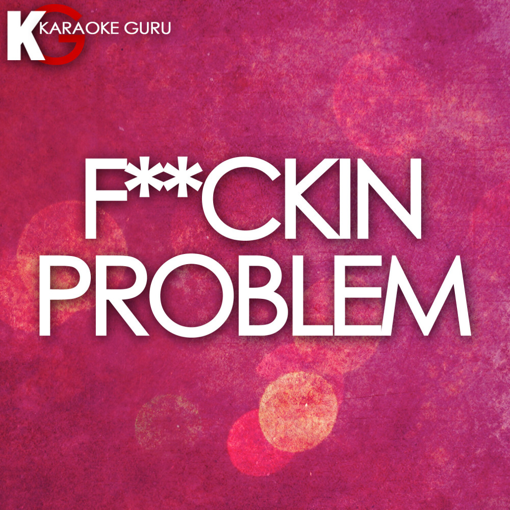 F**ckin Problem (Originally by A$AP Rocky Ft. 2Chainz, Drake, & Kendrick Lamar) [Karaoke Version] (Karaoke Version)