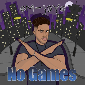 Listen to No Games (Explicit) song with lyrics from eM-jaYe