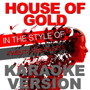 ดาวน์โหลดและฟังเพลง House of Gold (In the Style of Twenty One Pilots) [Karaoke Version] พร้อมเนื้อเพลงจาก Ameritz Top Tracks