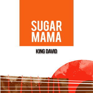 ดาวน์โหลดและฟังเพลง Sugar Mama พร้อมเนื้อเพลงจาก King David