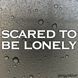 收聽Gavin Mikhail的Scared To Be Lonely歌詞歌曲