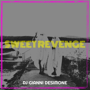 Listen to Sweet Revenge song with lyrics from DJ Gianni Desimone