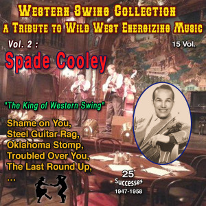 Spade Cooley的專輯Western Swing Collection : a Tribute to Wild West Energizing Music :15 Vol. Vol. 2 : Spade Colley "The King of Western Swing" (25 Successes)