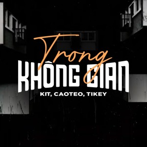 Dengarkan Trong Không Gian lagu dari Kit dengan lirik