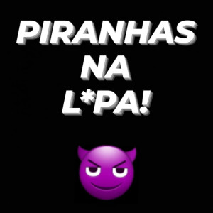 ดาวน์โหลดและฟังเพลง Piranhas na L*Pa! (Explicit) พร้อมเนื้อเพลงจาก Picoli