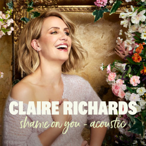 收聽Claire Richards的Shame on You (Acoustic)歌詞歌曲