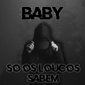 Baby的专辑Só os Loucos Sabem