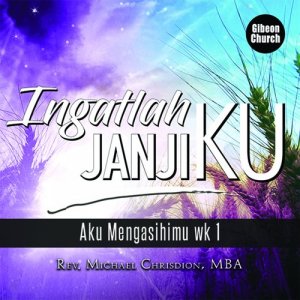Dengarkan lagu Ingatlah JanjiKu 1/5 - Aku MengasihiMu (Gibeon Church) nyanyian Ps. Michael Chrisdion dengan lirik