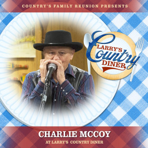 Country's Family Reunion的專輯Charlie McCoy at Larry’s Country Diner (Live / Vol. 1)