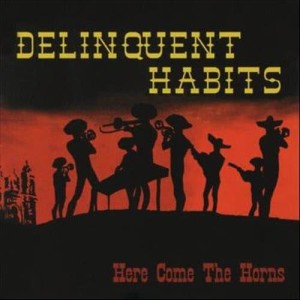 Delinquent Habits的專輯Here Come The Horns