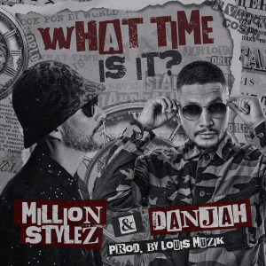 ดาวน์โหลดและฟังเพลง What Time Is It พร้อมเนื้อเพลงจาก Million Stylez