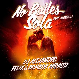 收聽DJ Alejandro的No Bailes Sola (feat. Alexio DJ)歌詞歌曲
