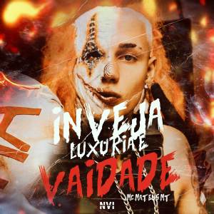 收聽MC Mateus MT的Inveja, Luxúria e Vaidade (Explicit)歌詞歌曲