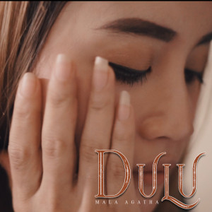 Dengarkan lagu Dulu nyanyian Mala Agatha dengan lirik