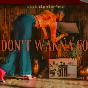 ดาวน์โหลดและฟังเพลง Don't Wanna Go (with Neel Nawani) พร้อมเนื้อเพลงจาก Aryan Ratnakar