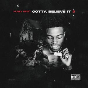 Yung Bino的專輯Gotta Believe It 3 (Explicit)