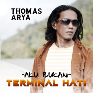 收聽Thomas Arya的Aku Bukan Terminal Hati歌詞歌曲