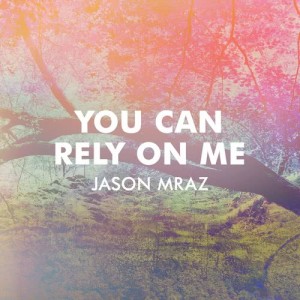 ดาวน์โหลดและฟังเพลง You Can Rely On Me พร้อมเนื้อเพลงจาก Jason Mraz