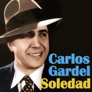 Dengarkan lagu Soledad nyanyian Carlos Gardel dengan lirik