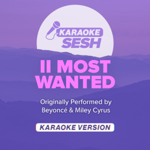 II MOST WANTED (Originally Performed by Beyoncé & Miley Cyrus) (Karaoke Version)