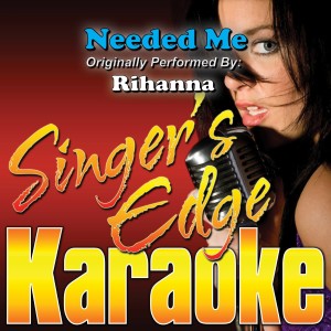 ดาวน์โหลดและฟังเพลง Needed Me (Originally Performed by Rihanna) [Instrumental] (Instrumental) พร้อมเนื้อเพลงจาก Singer's Edge Karaoke