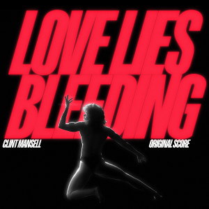 อัลบัม Love Lies Bleeding (Original Score) ศิลปิน Clint Mansell